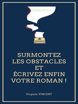 cover image of Surmontez les obstacles et écrivez enfin votre roman !